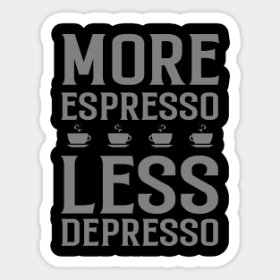 More Espresso Less Depresso Sticker